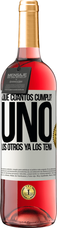 29,95 € Envío gratis | Vino Rosado Edición ROSÉ ¿Que cuántos cumplo? UNO. Los otros ya los tenía Etiqueta Blanca. Etiqueta personalizable Vino joven Cosecha 2025 Tempranillo