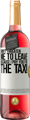 29,95 € Free Shipping | Rosé Wine ROSÉ Edition Don't threaten me to leave because I pay you for the taxi! White Label. Customizable label Young wine Harvest 2024 Tempranillo