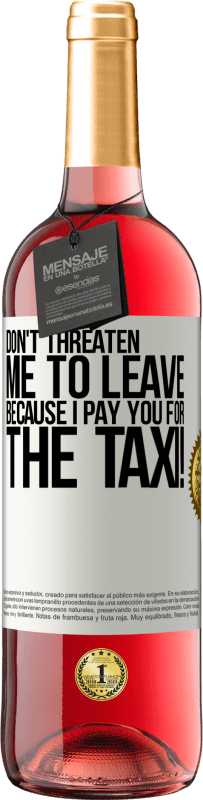 29,95 € 送料無料 | ロゼワイン ROSÉエディション 私はタクシーの代金を払っているので、私を去ることを脅さないでください！ ホワイトラベル. カスタマイズ可能なラベル 若いワイン 収穫 2023 Tempranillo