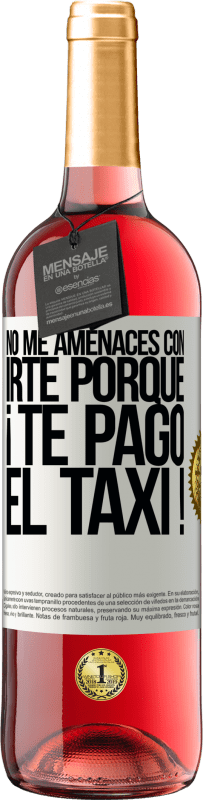 29,95 € Envío gratis | Vino Rosado Edición ROSÉ No me amenaces con irte porque ¡Te pago el taxi! Etiqueta Blanca. Etiqueta personalizable Vino joven Cosecha 2024 Tempranillo