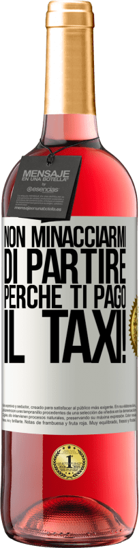 29,95 € Spedizione Gratuita | Vino rosato Edizione ROSÉ Non minacciarmi di partire perché ti pago il taxi! Etichetta Bianca. Etichetta personalizzabile Vino giovane Raccogliere 2024 Tempranillo