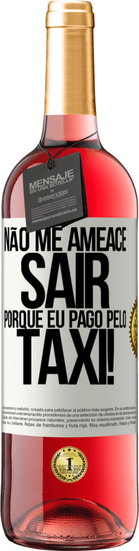 29,95 € Envio grátis | Vinho rosé Edição ROSÉ Não me ameace sair porque eu pago pelo táxi! Etiqueta Branca. Etiqueta personalizável Vinho jovem Colheita 2024 Tempranillo