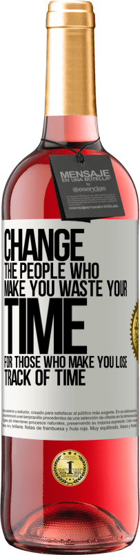 29,95 € Free Shipping | Rosé Wine ROSÉ Edition Change the people who make you waste your time for those who make you lose track of time White Label. Customizable label Young wine Harvest 2023 Tempranillo