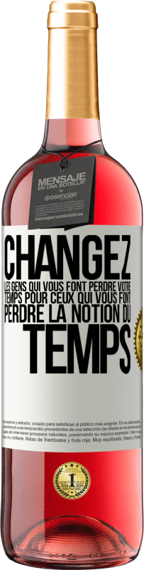 29,95 € Envoi gratuit | Vin rosé Édition ROSÉ Changez les gens qui vous font perdre votre temps pour ceux qui vous font perdre la notion du temps Étiquette Blanche. Étiquette personnalisable Vin jeune Récolte 2024 Tempranillo