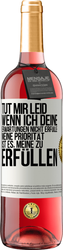 29,95 € Kostenloser Versand | Roséwein ROSÉ Ausgabe Tut mir Leid, wenn ich deine Erwartungen nicht erfülle. Meine Priorität ist es, meine zu erfüllen Weißes Etikett. Anpassbares Etikett Junger Wein Ernte 2024 Tempranillo