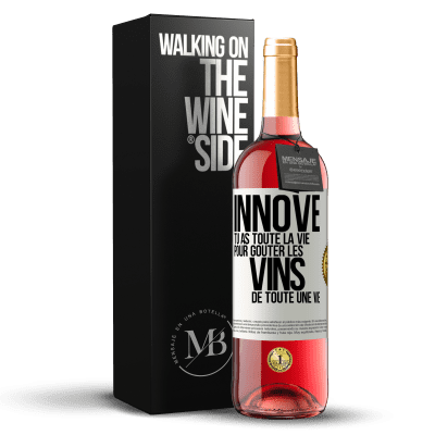 «Innove, tu as toute la vie pour goûter les vins de toute une vie» Édition ROSÉ