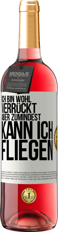 29,95 € Kostenloser Versand | Roséwein ROSÉ Ausgabe Ich bin wohl verrückt, aber zumindest kann ich fliegen Weißes Etikett. Anpassbares Etikett Junger Wein Ernte 2024 Tempranillo