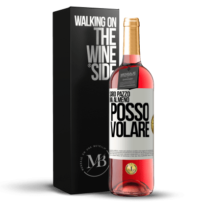 «Sarò pazzo, ma almeno posso volare» Edizione ROSÉ