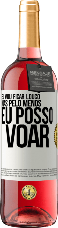 29,95 € Envio grátis | Vinho rosé Edição ROSÉ Eu vou ficar louco, mas pelo menos eu posso voar Etiqueta Branca. Etiqueta personalizável Vinho jovem Colheita 2024 Tempranillo