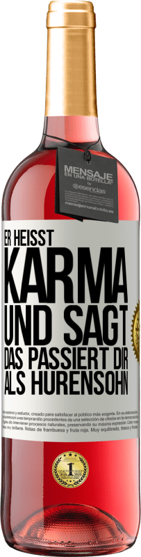 29,95 € Kostenloser Versand | Roséwein ROSÉ Ausgabe Er heißt Karma und sagt: Das passiert dir als Hurensohn. Weißes Etikett. Anpassbares Etikett Junger Wein Ernte 2024 Tempranillo