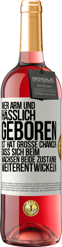 29,95 € Kostenloser Versand | Roséwein ROSÉ Ausgabe Wer arm und hässlich geboren ist, hat große Chancen, dass sich beim Wachsen beide Zustände weiterentwickeln Weißes Etikett. Anpassbares Etikett Junger Wein Ernte 2024 Tempranillo