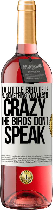 29,95 € Free Shipping | Rosé Wine ROSÉ Edition If a little bird tells you something ... you must be crazy, the birds don't speak White Label. Customizable label Young wine Harvest 2022 Tempranillo