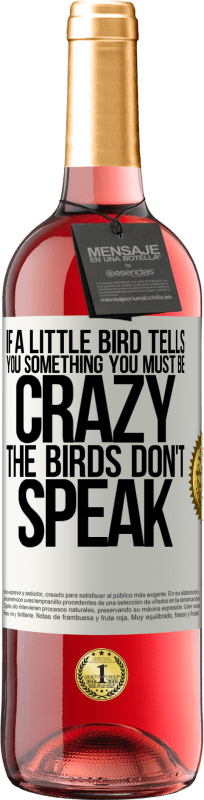 29,95 € Free Shipping | Rosé Wine ROSÉ Edition If a little bird tells you something ... you must be crazy, the birds don't speak White Label. Customizable label Young wine Harvest 2025 Tempranillo