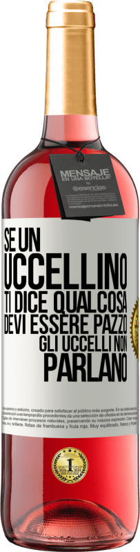 29,95 € Spedizione Gratuita | Vino rosato Edizione ROSÉ Se un uccellino ti dice qualcosa ... devi essere pazzo, gli uccelli non parlano Etichetta Bianca. Etichetta personalizzabile Vino giovane Raccogliere 2024 Tempranillo