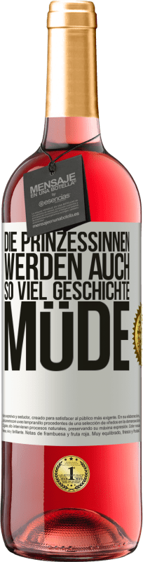 29,95 € Kostenloser Versand | Roséwein ROSÉ Ausgabe Die Prinzessinnen werden auch so viel Geschichte müde Weißes Etikett. Anpassbares Etikett Junger Wein Ernte 2024 Tempranillo