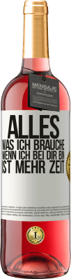 29,95 € Kostenloser Versand | Roséwein ROSÉ Ausgabe Alles, was ich brauche, wenn ich bei dir bin, ist mehr Zeit Weißes Etikett. Anpassbares Etikett Junger Wein Ernte 2023 Tempranillo