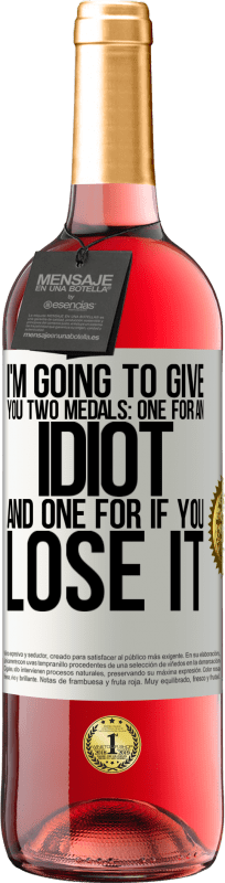 29,95 € Free Shipping | Rosé Wine ROSÉ Edition I'm going to give you two medals: One for an idiot and one for if you lose it White Label. Customizable label Young wine Harvest 2023 Tempranillo