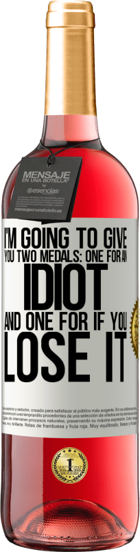 29,95 € Free Shipping | Rosé Wine ROSÉ Edition I'm going to give you two medals: One for an idiot and one for if you lose it White Label. Customizable label Young wine Harvest 2025 Tempranillo