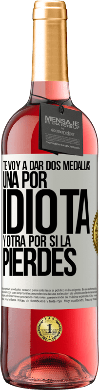 29,95 € Envío gratis | Vino Rosado Edición ROSÉ Te voy a dar dos medallas: Una por idiota y otra por si la pierdes Etiqueta Blanca. Etiqueta personalizable Vino joven Cosecha 2024 Tempranillo