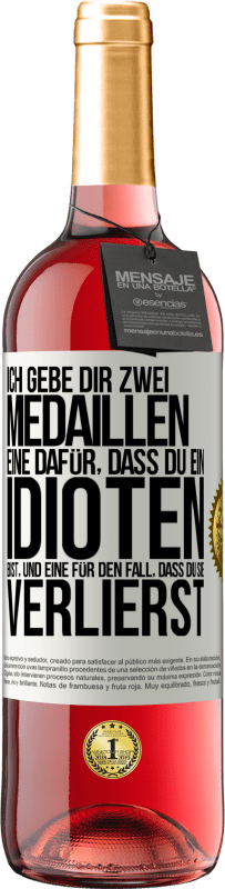 29,95 € Kostenloser Versand | Roséwein ROSÉ Ausgabe Ich gebe dir zwei Medaillen: eine dafür, dass du ein Idioten bist, und eine für den Fall, dass du sie verlierst Weißes Etikett. Anpassbares Etikett Junger Wein Ernte 2024 Tempranillo