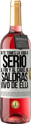 29,95 € Envío gratis | Vino Rosado Edición ROSÉ No te tomes la vida en serio, al fin y al cabo, no saldrás vivo de ella Etiqueta Blanca. Etiqueta personalizable Vino joven Cosecha 2025 Tempranillo