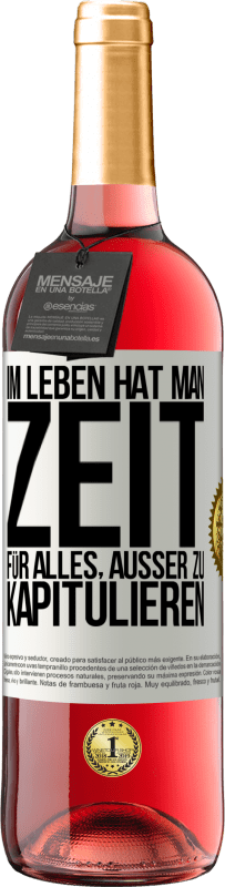 29,95 € Kostenloser Versand | Roséwein ROSÉ Ausgabe Im Leben hat man Zeit für alles, außer zu kapitulieren Weißes Etikett. Anpassbares Etikett Junger Wein Ernte 2024 Tempranillo