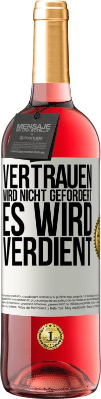 29,95 € Kostenloser Versand | Roséwein ROSÉ Ausgabe Vertrauen wird nicht gefordert, es wird verdient Weißes Etikett. Anpassbares Etikett Junger Wein Ernte 2024 Tempranillo