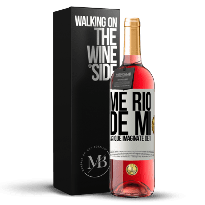 «Me río de mí, así que imagínate de ti» Edición ROSÉ