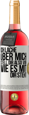 29,95 € Kostenloser Versand | Roséwein ROSÉ Ausgabe Ich lache über mich, stell dir also vor, wie es mit dir steht Weißes Etikett. Anpassbares Etikett Junger Wein Ernte 2024 Tempranillo