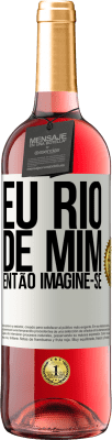 29,95 € Envio grátis | Vinho rosé Edição ROSÉ Eu rio de mim, então imagine-se Etiqueta Branca. Etiqueta personalizável Vinho jovem Colheita 2024 Tempranillo