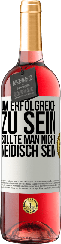 29,95 € Kostenloser Versand | Roséwein ROSÉ Ausgabe Um erfolgreich zu sein, sollte man nicht neidisch sein Weißes Etikett. Anpassbares Etikett Junger Wein Ernte 2024 Tempranillo