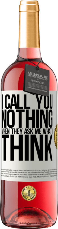 29,95 € Free Shipping | Rosé Wine ROSÉ Edition I call you nothing when they ask me what I think White Label. Customizable label Young wine Harvest 2024 Tempranillo