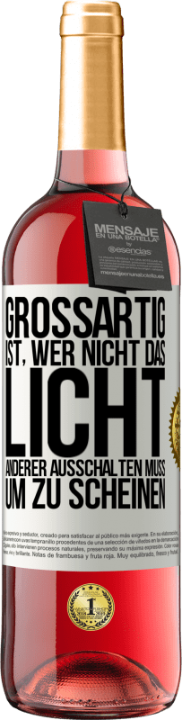 29,95 € Kostenloser Versand | Roséwein ROSÉ Ausgabe Großartig ist, wer nicht das Licht anderer ausschalten muss, um zu scheinen Weißes Etikett. Anpassbares Etikett Junger Wein Ernte 2024 Tempranillo