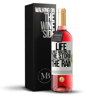 «Life is not waiting for the storm to pass. It is learning to dance in the rain» ROSÉ Edition