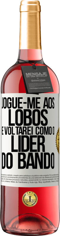 29,95 € Envio grátis | Vinho rosé Edição ROSÉ jogue-me aos lobos e voltarei como o líder do bando Etiqueta Branca. Etiqueta personalizável Vinho jovem Colheita 2024 Tempranillo