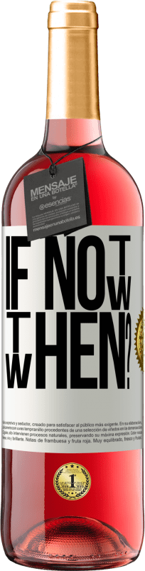 29,95 € Kostenloser Versand | Roséwein ROSÉ Ausgabe If Not Now, then When? Weißes Etikett. Anpassbares Etikett Junger Wein Ernte 2024 Tempranillo