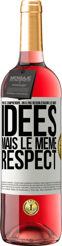 29,95 € Envoi gratuit | Vin rosé Édition ROSÉ Pour se comprendre, on a pas beosin d'avoir les mêmes idées mais le même respect Étiquette Blanche. Étiquette personnalisable Vin jeune Récolte 2025 Tempranillo