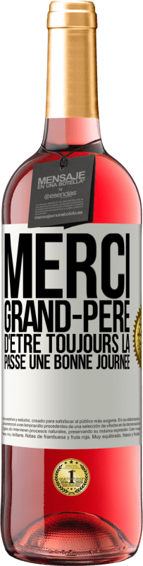 29,95 € Envoi gratuit | Vin rosé Édition ROSÉ Merci grand-père d'être toujours là. Passe une bonne journée Étiquette Blanche. Étiquette personnalisable Vin jeune Récolte 2025 Tempranillo