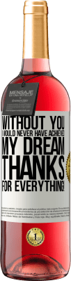 29,95 € Free Shipping | Rosé Wine ROSÉ Edition Without you I would never have achieved my dream. Thanks for everything! White Label. Customizable label Young wine Harvest 2024 Tempranillo