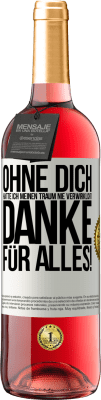 29,95 € Kostenloser Versand | Roséwein ROSÉ Ausgabe Ohne dich hätte ich meinen Traum nie verwirklicht. Danke für alles! Weißes Etikett. Anpassbares Etikett Junger Wein Ernte 2024 Tempranillo