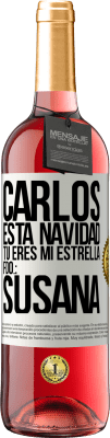 29,95 € Envío gratis | Vino Rosado Edición ROSÉ Carlos, esta navidad tú eres mi estrella. Fdo.: Susana Etiqueta Blanca. Etiqueta personalizable Vino joven Cosecha 2025 Tempranillo
