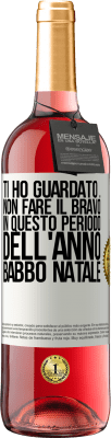 29,95 € Spedizione Gratuita | Vino rosato Edizione ROSÉ Ti ho guardato ... Non fare il bravo in questo periodo dell'anno. Babbo Natale Etichetta Bianca. Etichetta personalizzabile Vino giovane Raccogliere 2024 Tempranillo