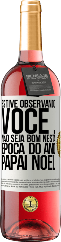29,95 € Envio grátis | Vinho rosé Edição ROSÉ Estive observando você ... Não seja bom nesta época do ano. Papai Noel Etiqueta Branca. Etiqueta personalizável Vinho jovem Colheita 2025 Tempranillo