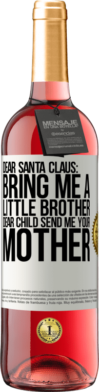 29,95 € Free Shipping | Rosé Wine ROSÉ Edition Dear Santa Claus: Bring me a little brother. Dear child, send me your mother White Label. Customizable label Young wine Harvest 2023 Tempranillo