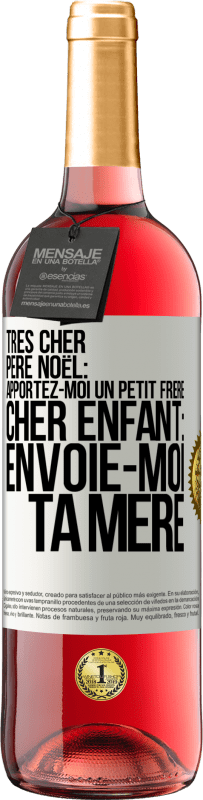 29,95 € Envoi gratuit | Vin rosé Édition ROSÉ Très cher Père Noël: Apportez-moi un petit frère. Cher enfant: envoie-moi ta mère Étiquette Blanche. Étiquette personnalisable Vin jeune Récolte 2024 Tempranillo