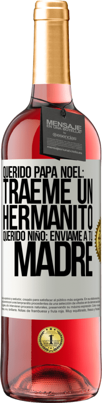 29,95 € Envío gratis | Vino Rosado Edición ROSÉ Querido Papá Noel: Tráeme un hermanito. Querido niño: envíame a tu madre Etiqueta Blanca. Etiqueta personalizable Vino joven Cosecha 2024 Tempranillo