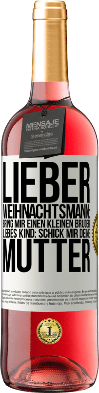 29,95 € Kostenloser Versand | Roséwein ROSÉ Ausgabe Lieber Weihnachtsmann: Bring mir einen kleinen Bruder. Liebes Kind: schick mir deine Mutter Weißes Etikett. Anpassbares Etikett Junger Wein Ernte 2024 Tempranillo