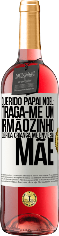 29,95 € Envio grátis | Vinho rosé Edição ROSÉ Querido Papai Noel: Traga-me um irmãozinho. Querida criança, me envie sua mãe Etiqueta Branca. Etiqueta personalizável Vinho jovem Colheita 2024 Tempranillo