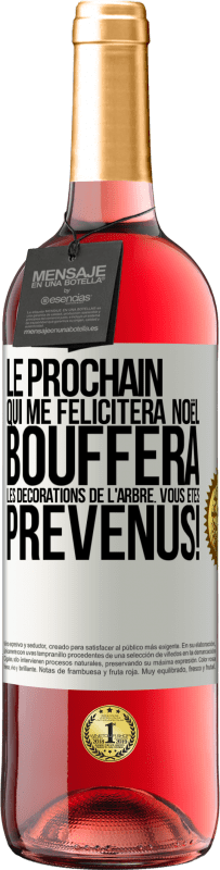 29,95 € Envoi gratuit | Vin rosé Édition ROSÉ Le prochain qui me félicitera Noël, bouffera les décorations de l'arbre. Vous êtes prévenus! Étiquette Blanche. Étiquette personnalisable Vin jeune Récolte 2024 Tempranillo