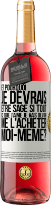 29,95 € Envoi gratuit | Vin rosé Édition ROSÉ Et pourquoi je devrais être sage si tout ce que j'aime je vais devoir me l'acheter moi-même? Étiquette Blanche. Étiquette personnalisable Vin jeune Récolte 2023 Tempranillo